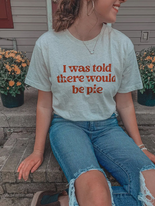 Told There Would Be Pie Tee