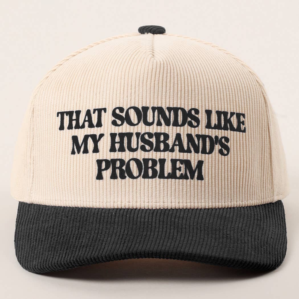 Sounds Like My Husband’s Problem Corduroy Trucker Hat