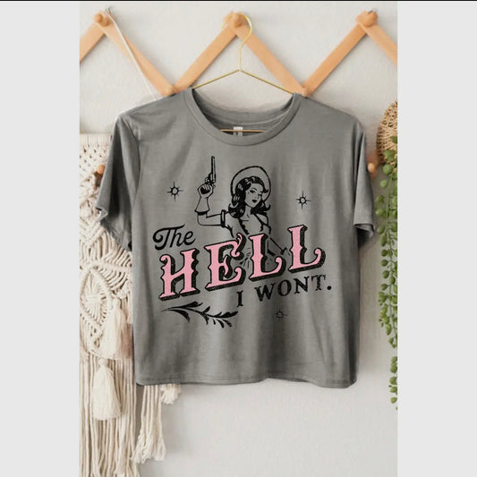 The Hell I Won’t Cropped Tee